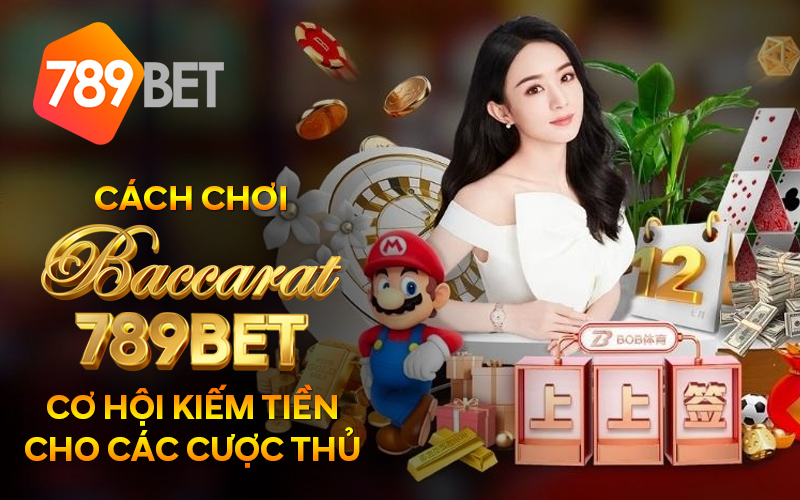 Cach Choi Baccarat 789Bet Co hoi kiem tien cho cac cuoc thu 1