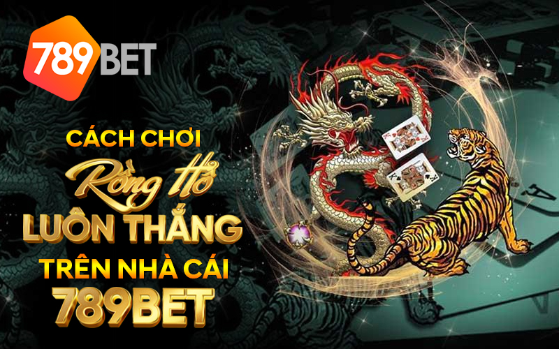 Cach Choi Rong Ho Luon Thang Tren Nha Cai 789bet