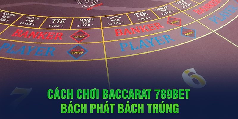 Ảnh: Cách chơi Baccarat 789Bet bách phát bách trúng