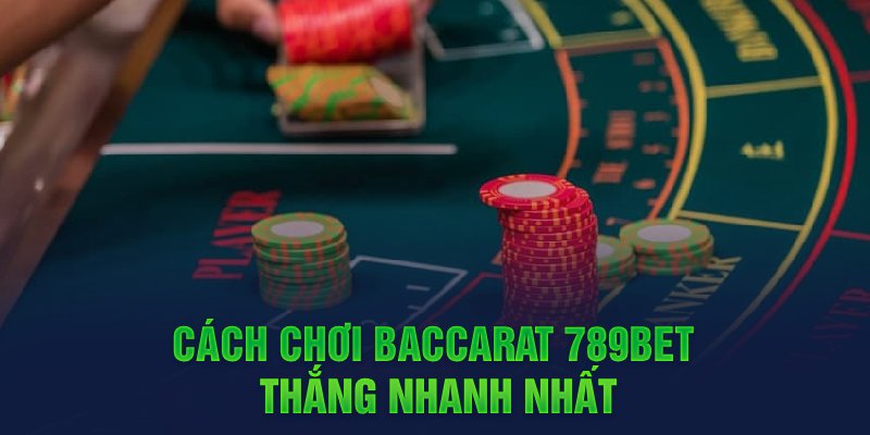 Ảnh: Cách chơi Baccarat 789Bet thắng nhanh nhất