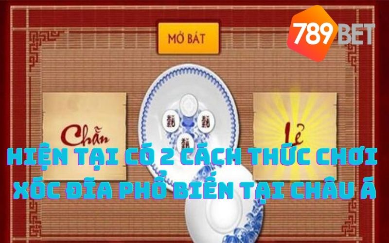 Top 2 cách thức chơi xóc đĩa phổ biến tại châu Á