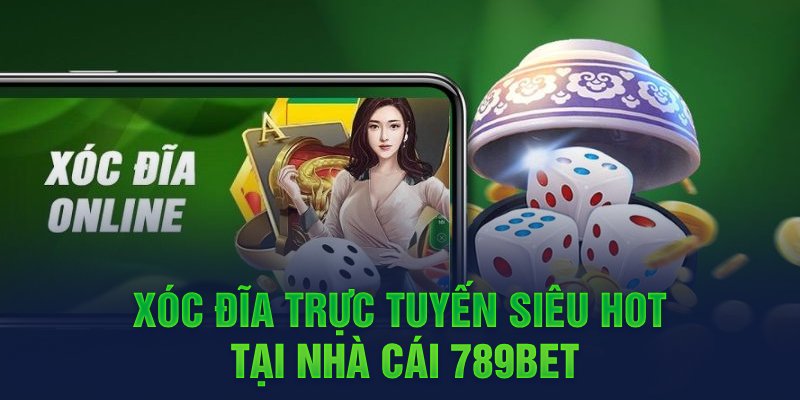 Xóc đĩa trực tuyến siêu hot tại nhà cái 789bet